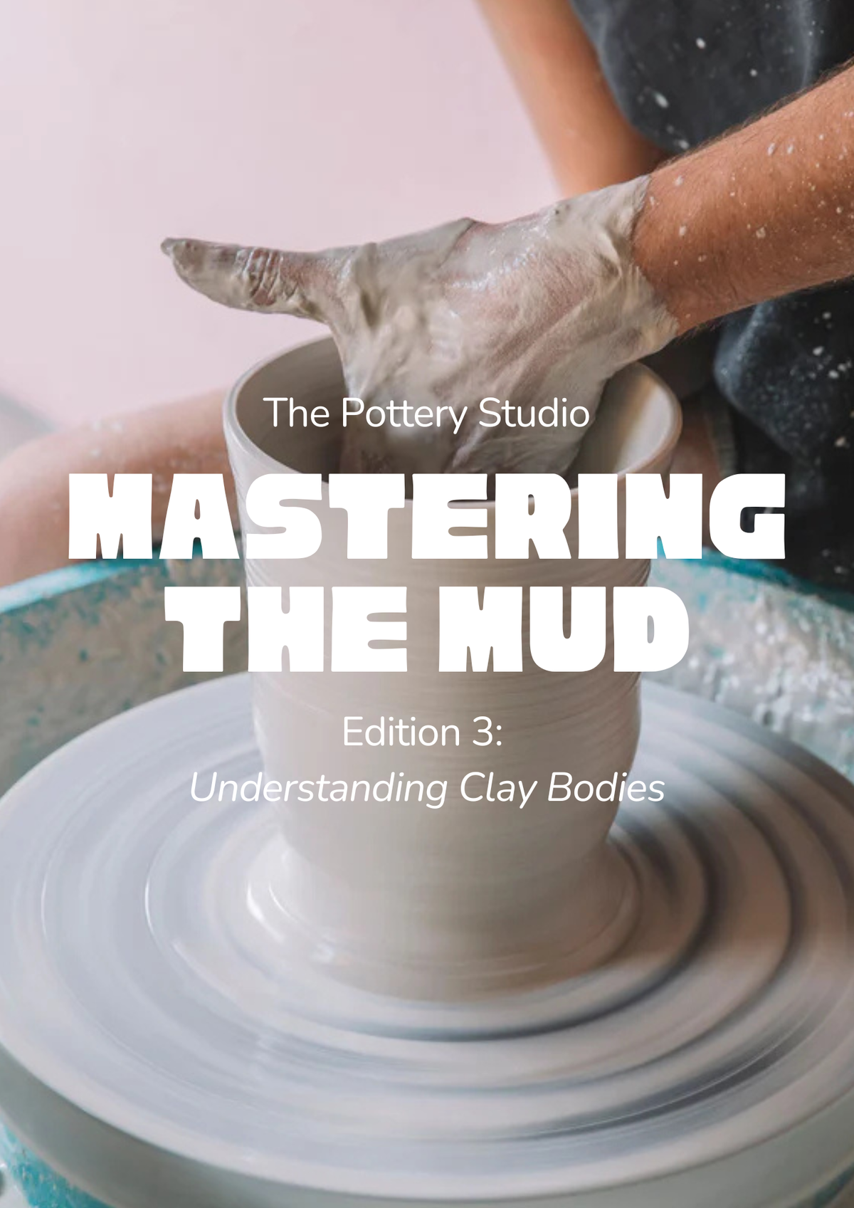 Mastering the Mud: Edition 3 - Understanding Clay Bodies