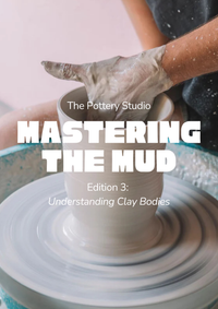 Mastering the Mud: Edition 3 - Understanding Clay Bodies